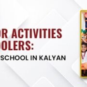 Indoor Motor Activities for Preschoolers A Guide by the Preschool in Kalyan