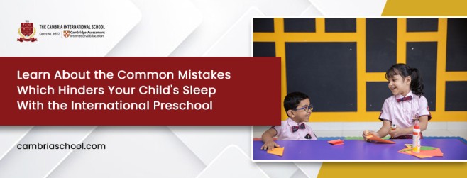 Learn About the Common Mistakes Which Hinders Your Child’s Sleep With the International Preschool