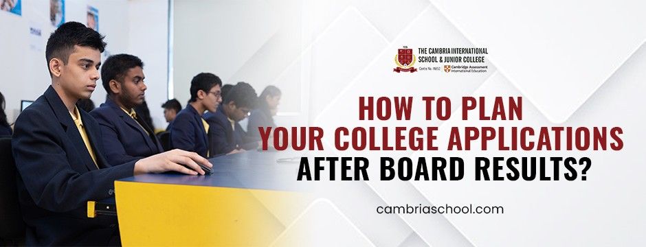 How to Plan Your College Applications After Board Results?