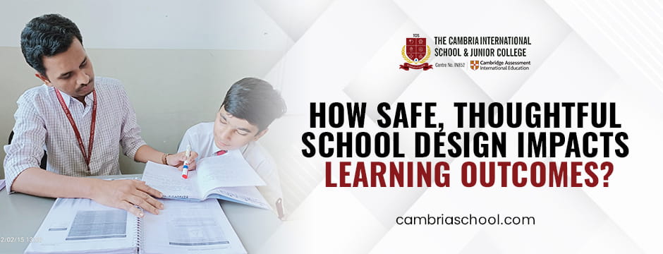 How Safe, Thoughtful School Design Impacts Learning Outcomes?