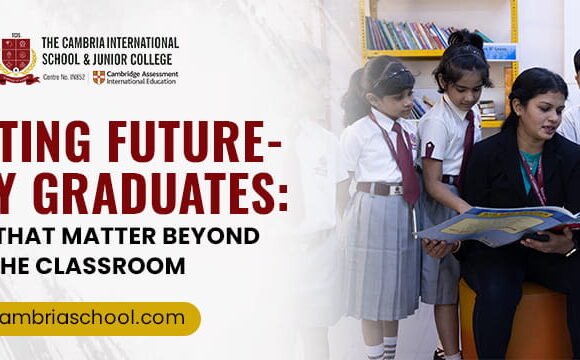 Creating Future-Ready Graduates: Skills That Matter Beyond the Classroom