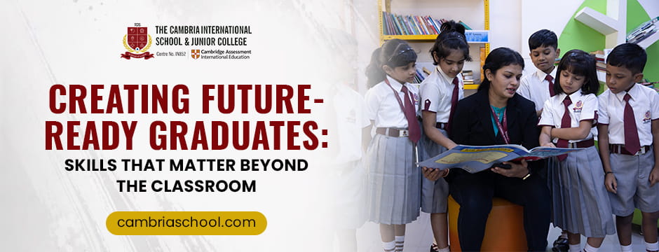 Creating Future-Ready Graduates: Skills That Matter Beyond the Classroom